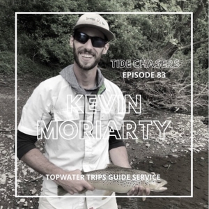 tide CHasers Podcast episode#83 with Fly Fishing Guide Kevin Moriarty